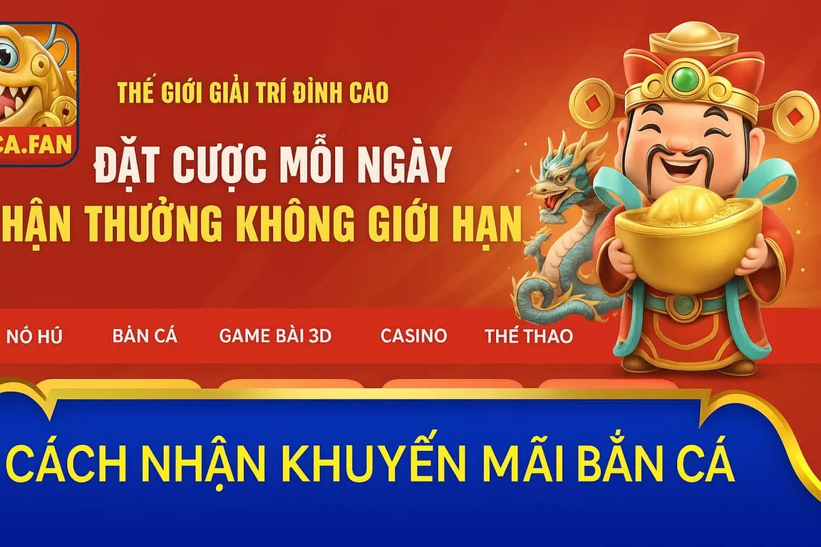 Khuyến mãi và bonus đặc biệt dành cho game thủ Bắn Cá